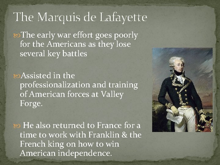 The Marquis de Lafayette The early war effort goes poorly for the Americans as