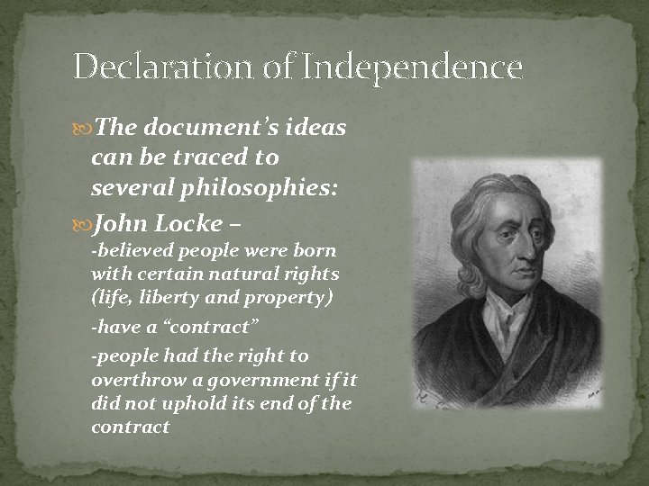 Declaration of Independence The document’s ideas can be traced to several philosophies: John Locke
