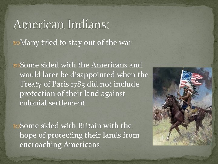 American Indians: Many tried to stay out of the war Some sided with the