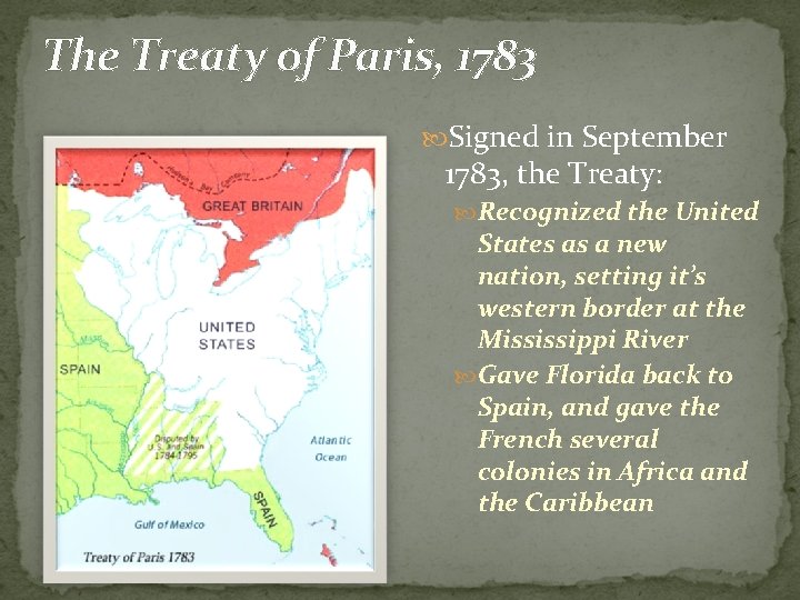 The Treaty of Paris, 1783 Signed in September 1783, the Treaty: Recognized the United
