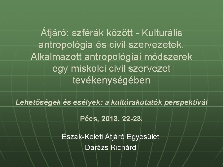 Átjáró: szférák között - Kulturális antropológia és civil szervezetek. Alkalmazott antropológiai módszerek egy miskolci