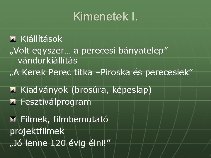 Kimenetek I. Kiállítások „Volt egyszer… a perecesi bányatelep” vándorkiállítás „A Kerek Perec titka –Piroska