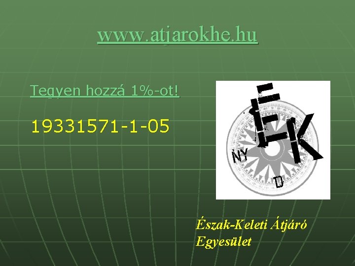 www. atjarokhe. hu Tegyen hozzá 1%-ot! 19331571 -1 -05 Észak-Keleti Átjáró Egyesület 