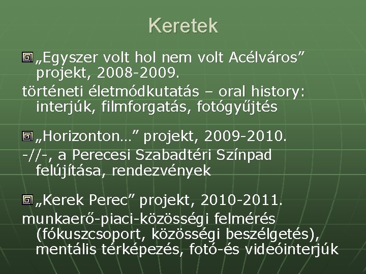 Keretek „Egyszer volt hol nem volt Acélváros” projekt, 2008 -2009. történeti életmódkutatás – oral