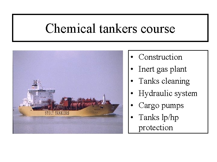 Chemical tankers course • • • Construction Inert gas plant Tanks cleaning Hydraulic system