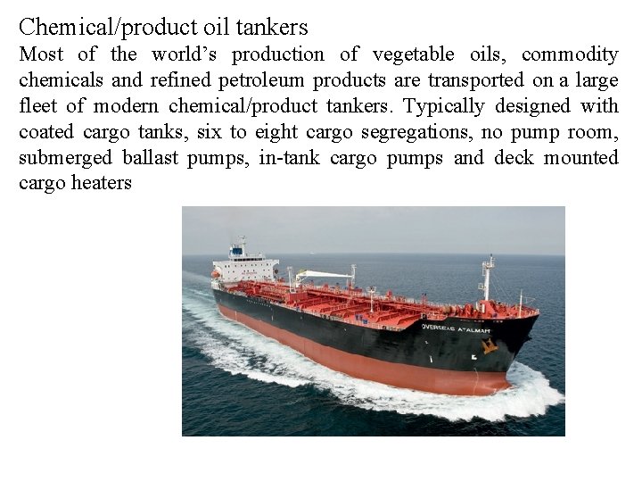 Chemical/product oil tankers Most of the world’s production of vegetable oils, commodity chemicals and