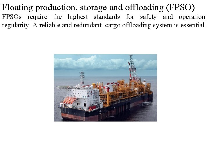 Floating production, storage and offloading (FPSO) FPSOs require the highest standards for safety and