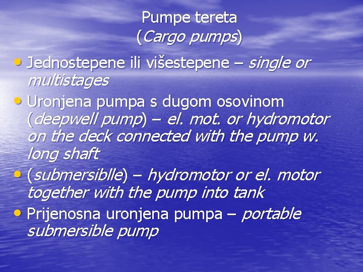 Pumpe tereta (Cargo pumps) • Jednostepene ili višestepene – single or multistages • Uronjena