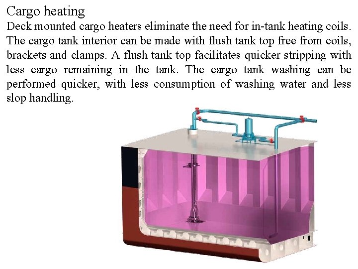 Cargo heating Deck mounted cargo heaters eliminate the need for in-tank heating coils. The