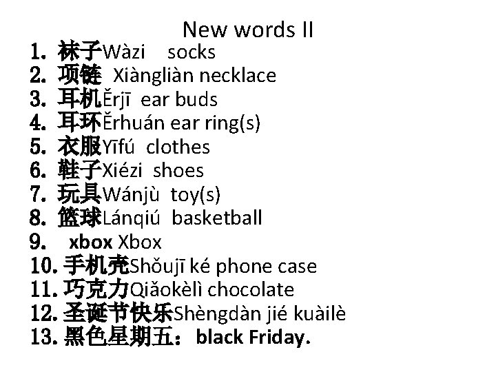 New words II 1. 袜子Wàzi socks 2. 项链 Xiàngliàn necklace 3. 耳机Ěrjī ear buds