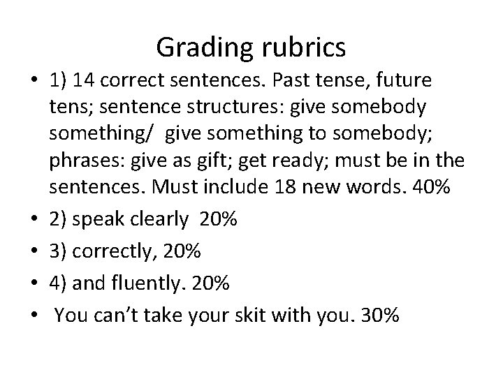 Grading rubrics • 1) 14 correct sentences. Past tense, future tens; sentence structures: give