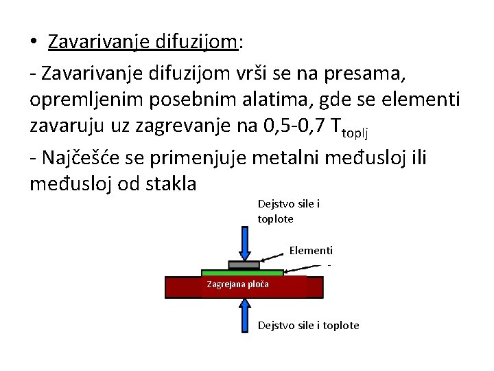  • Zavarivanje difuzijom: - Zavarivanje difuzijom vrši se na presama, opremljenim posebnim alatima,