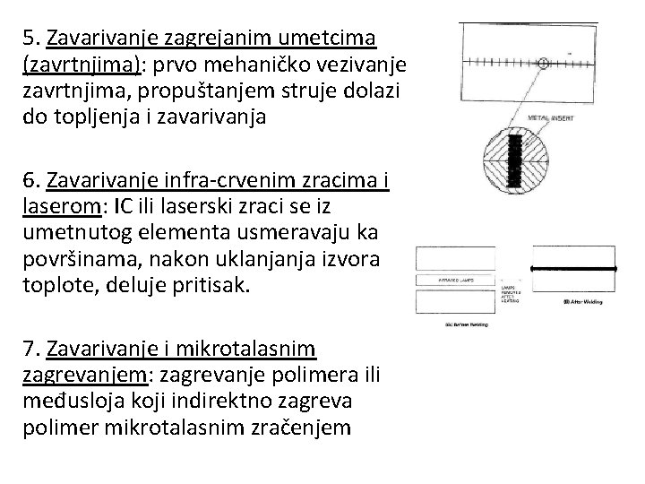 5. Zavarivanje zagrejanim umetcima (zavrtnjima): prvo mehaničko vezivanje zavrtnjima, propuštanjem struje dolazi do topljenja