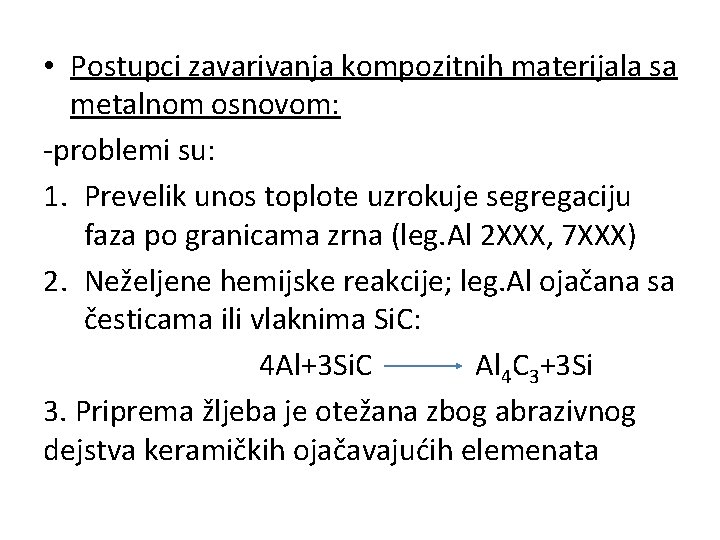  • Postupci zavarivanja kompozitnih materijala sa metalnom osnovom: -problemi su: 1. Prevelik unos