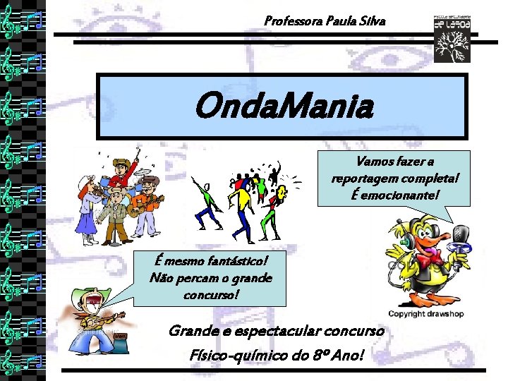 Professora Paula Silva Onda. Mania Vamos fazer a reportagem completa! É emocionante! É mesmo