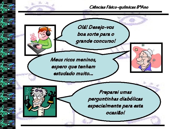 Ciências Físico-químicas 8ºAno Olá! Desejo-vos boa sorte para o grande concurso! Meus ricos meninos,