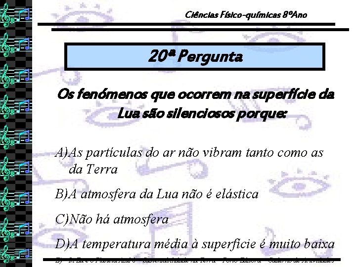 Ciências Físico-químicas 8ºAno 20ª Pergunta Os fenómenos que ocorrem na superfície da Lua são