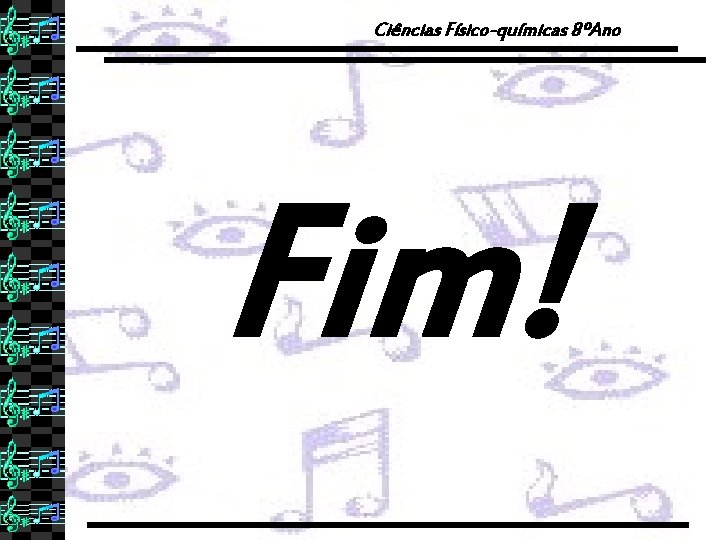 Ciências Físico-químicas 8ºAno Fim! 