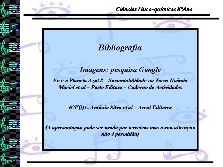 Ciências Físico-químicas 8ºAno Bibliografia Imagens: pesquisa Google Eu e o Planeta Azul 8 –