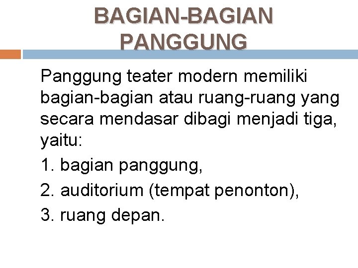 BAGIAN-BAGIAN PANGGUNG Panggung teater modern memiliki bagian-bagian atau ruang-ruang yang secara mendasar dibagi menjadi