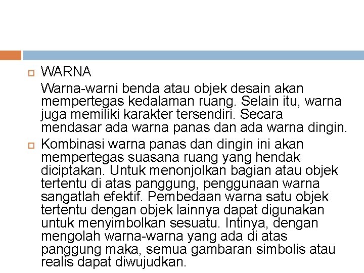  WARNA Warna-warni benda atau objek desain akan mempertegas kedalaman ruang. Selain itu, warna