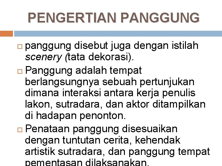 PENGERTIAN PANGGUNG panggung disebut juga dengan istilah scenery (tata dekorasi). Panggung adalah tempat berlangsungnya