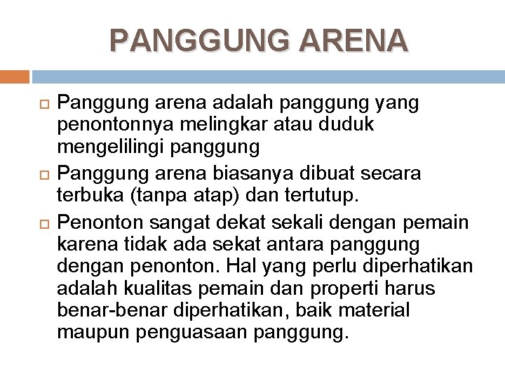 PANGGUNG ARENA Panggung arena adalah panggung yang penontonnya melingkar atau duduk mengelilingi panggung Panggung