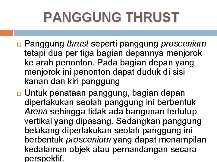 PANGGUNG THRUST Panggung thrust seperti panggung proscenium tetapi dua per tiga bagian depannya menjorok