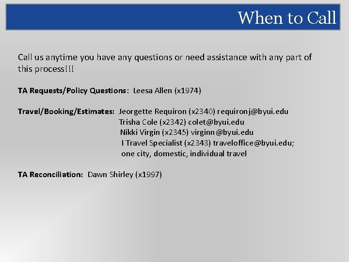 When to Call us anytime you have any questions or need assistance with any