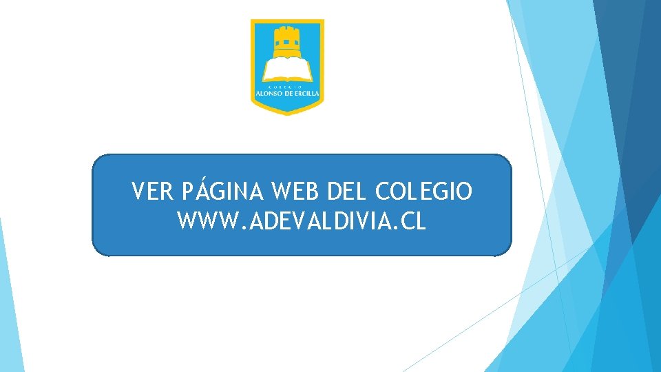 VER PÁGINA WEB DEL COLEGIO WWW. ADEVALDIVIA. CL 