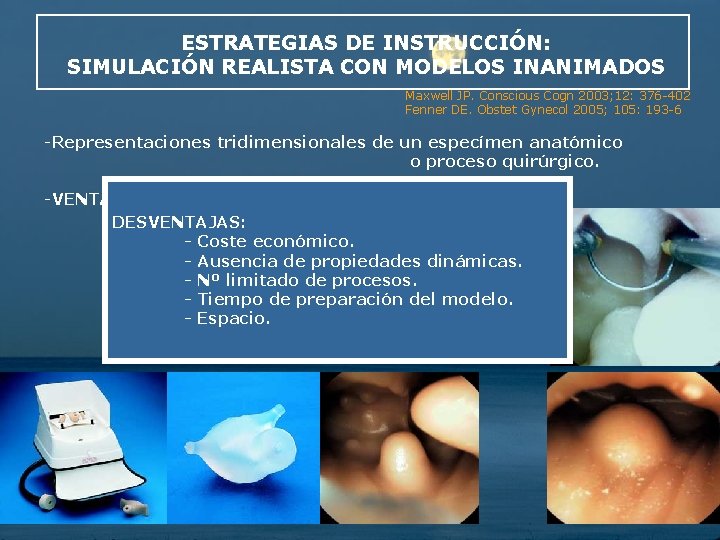 ESTRATEGIAS DE INSTRUCCIÓN: SIMULACIÓN REALISTA CON MODELOS INANIMADOS Maxwell JP. Conscious Cogn 2003; 12: