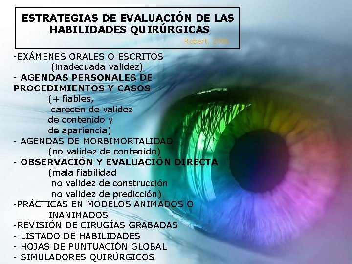 ESTRATEGIAS DE EVALUACIÓN DE LAS HABILIDADES QUIRÚRGICAS Robert, 2006 -EXÁMENES ORALES O ESCRITOS (inadecuada