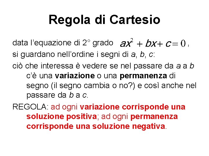 Regola di Cartesio data l’equazione di 2° grado , si guardano nell’ordine i segni