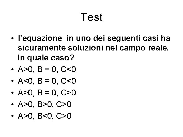Test • l’equazione in uno dei seguenti casi ha sicuramente soluzioni nel campo reale.