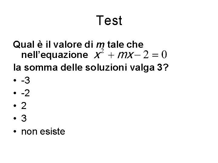 Test Qual è il valore di m tale che nell’equazione la somma delle soluzioni