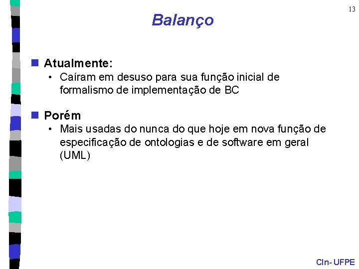 13 Balanço n Atualmente: • Caíram em desuso para sua função inicial de formalismo