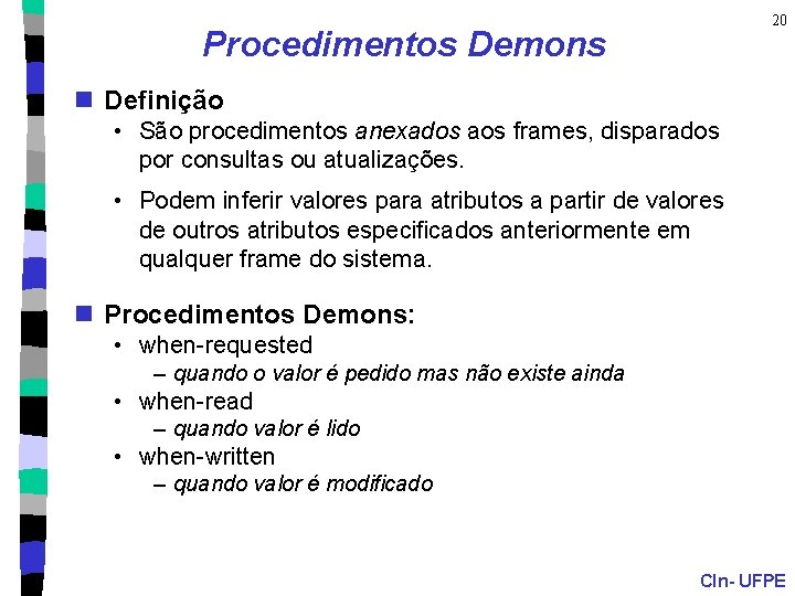 20 Procedimentos Demons n Definição • São procedimentos anexados aos frames, disparados por consultas