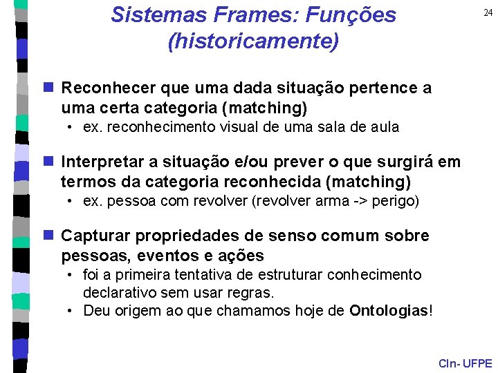 Sistemas Frames: Funções (historicamente) 24 n Reconhecer que uma dada situação pertence a uma