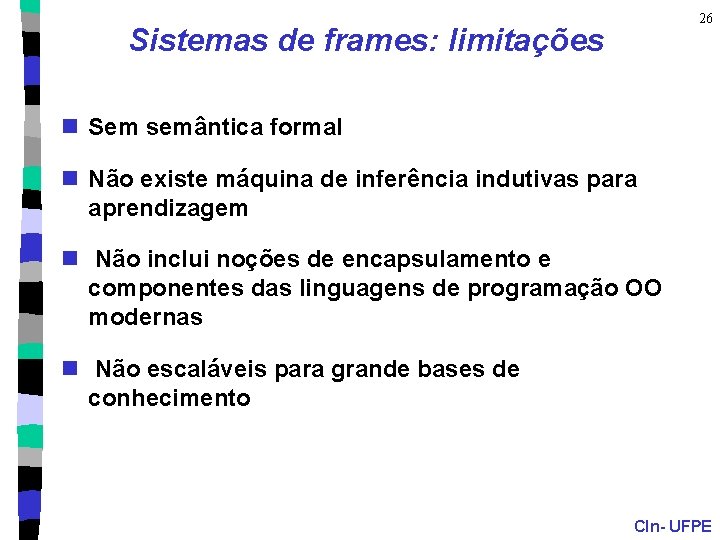 26 Sistemas de frames: limitações n Sem semântica formal n Não existe máquina de