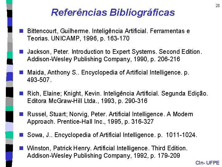 28 Referências Bibliográficas n Bittencourt, Guilherme. Inteligência Artificial. Ferramentas e Teorias. UNICAMP, 1996, p.