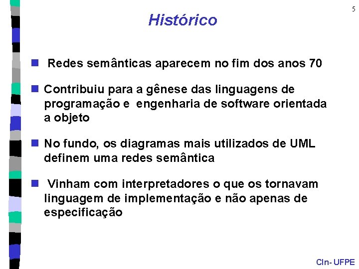 5 Histórico n Redes semânticas aparecem no fim dos anos 70 n Contribuiu para