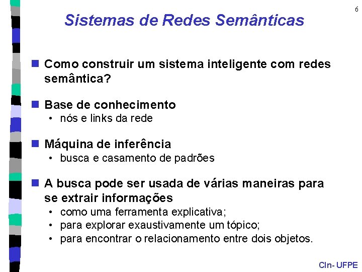 6 Sistemas de Redes Semânticas n Como construir um sistema inteligente com redes semântica?