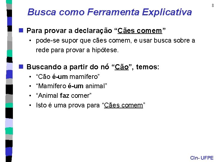 Busca como Ferramenta Explicativa 8 n Para provar a declaração “Cães comem” • pode-se