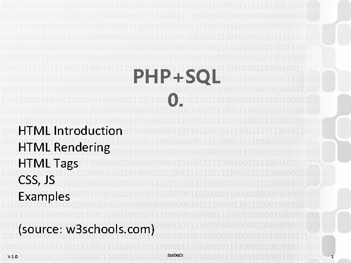 PHP+SQL 0. HTML Introduction HTML Rendering HTML Tags CSS, JS Examples (source: w 3