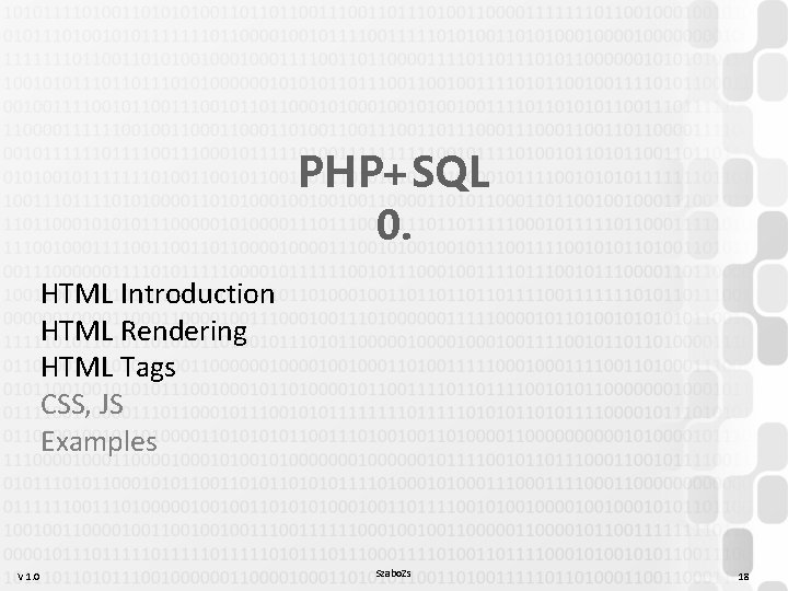 PHP+SQL 0. HTML Introduction HTML Rendering HTML Tags CSS, JS Examples V 1. 0