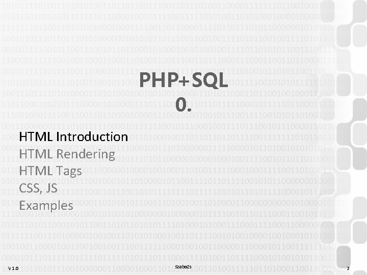 PHP+SQL 0. HTML Introduction HTML Rendering HTML Tags CSS, JS Examples V 1. 0