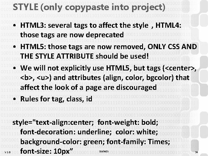 STYLE (only copypaste into project) • HTML 3: several tags to affect the style