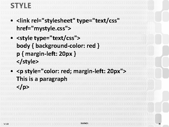 STYLE • <link rel="stylesheet" type="text/css" href="mystyle. css"> • <style type="text/css"> body { background-color: red