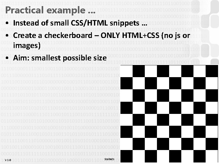 Practical example. . . • Instead of small CSS/HTML snippets … • Create a