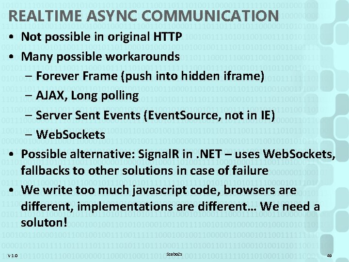 REALTIME ASYNC COMMUNICATION • Not possible in original HTTP • Many possible workarounds –